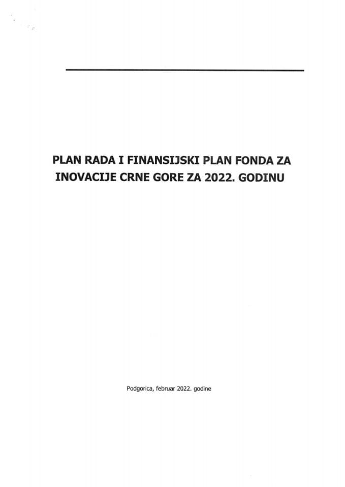 Предлог плана рада Друштва са ограниченом одговорношћу „Фонд за иновације Црне Горе“ с Годишњим финансијским планом за 2022. годину (без расправе)