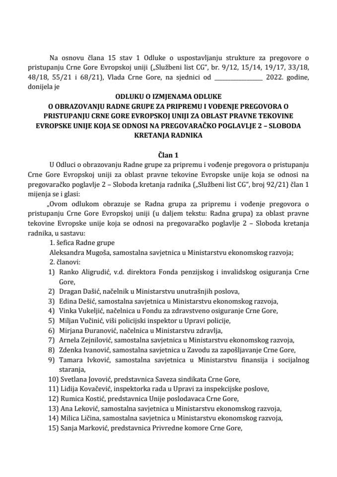 Predlog odluke o izmjenama Odluke o obrazovanju Radne grupe za pripremu i vođenje pregovora o pristupanju Crne Gore Evropskoj uniji za oblast pravne tekovine EU koja se odnosi na pregovaračko poglavlje 2 - Sloboda kretanja radnika (bez rasprave)