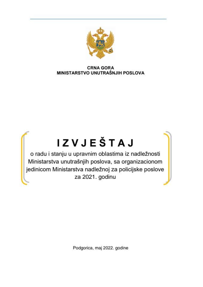 Izvještaj Ministarstva unutrašnjih poslova o radu i stanju u upravnim oblastima sa organizacionom jedinicom Ministarstva nadležnom za policijske poslove za 2021. godinu