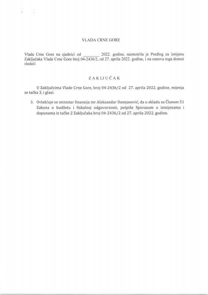 Predlog za izmjenu zaključaka Vlade Crne Gore, broj: 04-2436/2, od 27. aprila 2022. godine (bez rasprave)