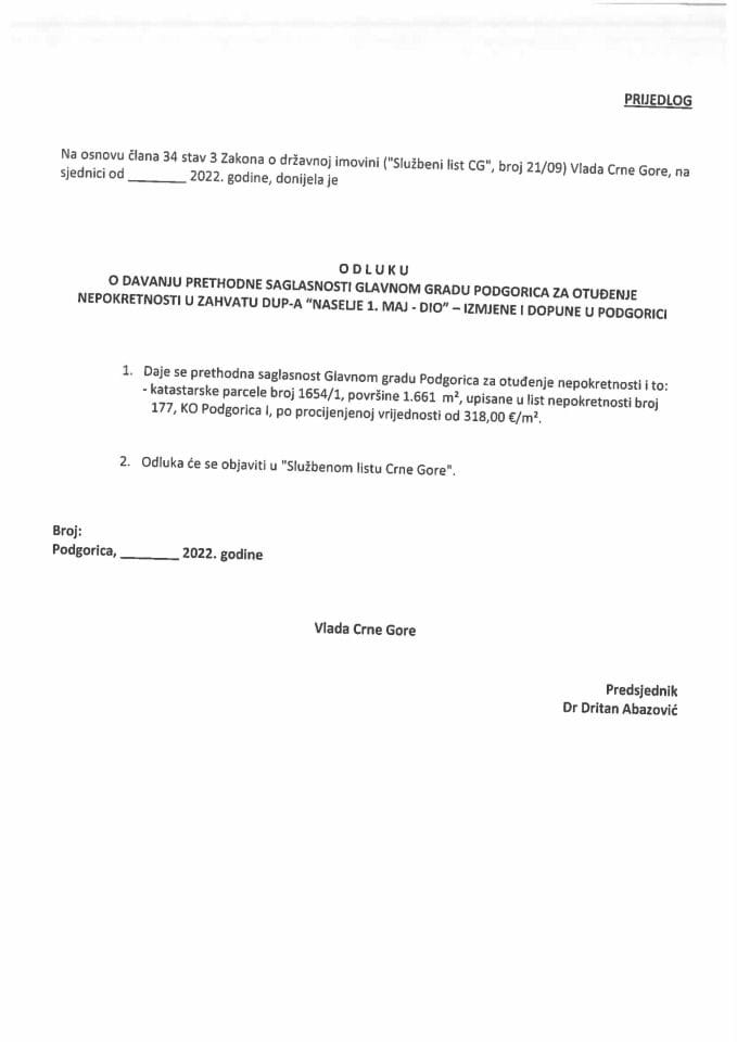 Predlog odluke o davanju prethodne saglasnosti Glavnom gradu Podgorica za otuđenje nepokretnosti u zahvatu DUP-a “Naselje 1. Maj - dio” - izmjene i dopune u Podgorici (bez rasprave)