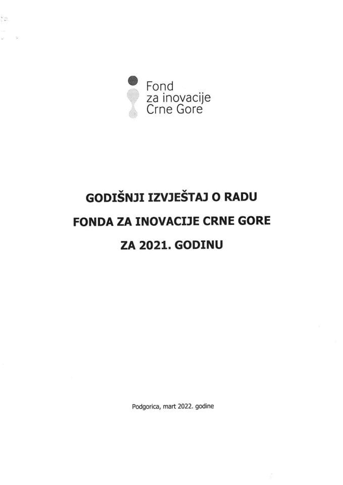 Годишњи извјештај о раду Друштва са ограниченом одговорношћу „Фонд за иновације Црне Горе” за 2021. годину (без расправе)