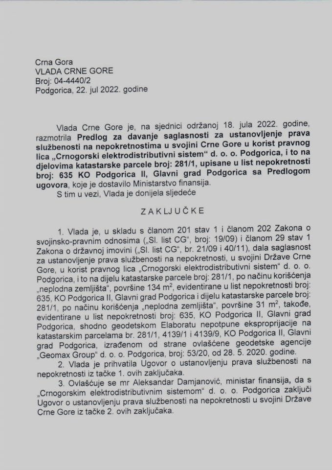 Предлог за давање сагласности за установљење права службености на непокретностима у својини Црне Горе у корист правног лица „Црногорски електродистрибутивни систем“ д.о.о. Подгорица и то на дјеловима катастарске парцеле број 281/1 (без расправе) - закључци