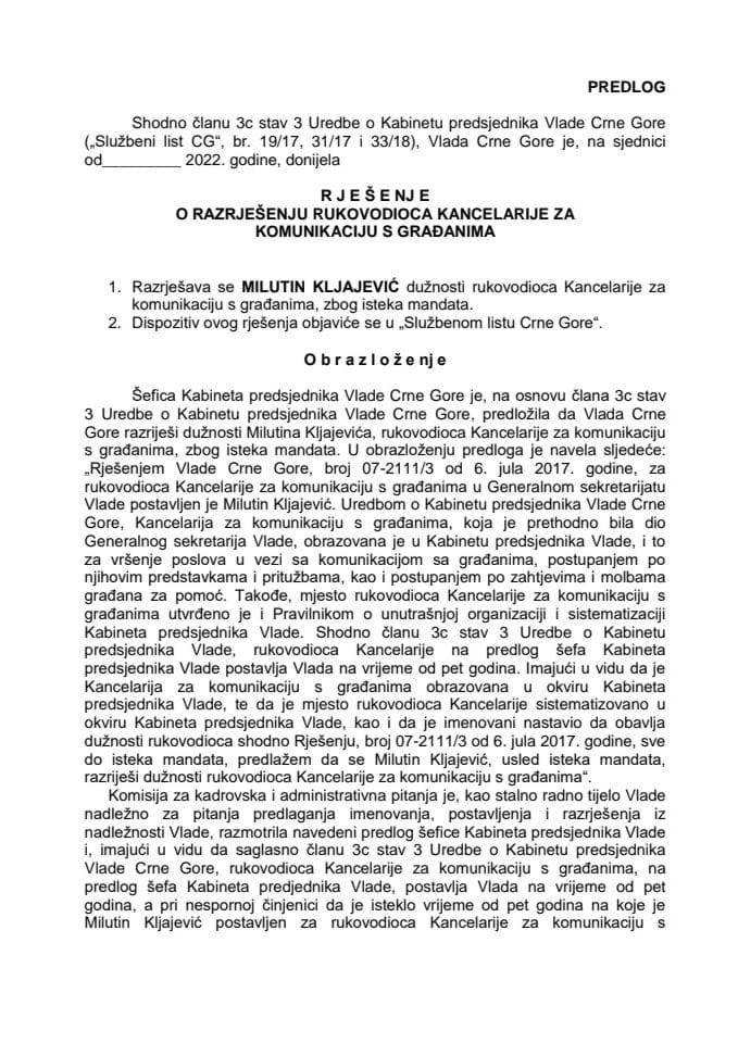Разрјешава се МИЛУТИН КЉАЈЕВИЋ дужности руководиоца Канцеларије за комуникацију с грађанима, због истека мандата.