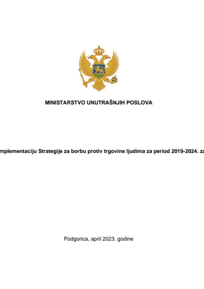 Predlog akcionog plana za implementaciju Strategije za borbu protiv trgovine ljudima za period 2019-2024. za 2023. godinu i Izvještaj o realizaciji Akcionog plana za implementaciju Strategije za borbu protiv trgovine ljudima za period 2019-2024.