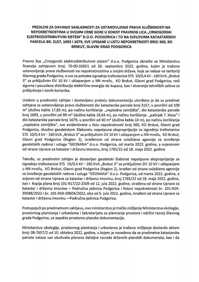 Predlog za davanje saglasnosti za ustanovljenje prava službenosti na nepokretnostima u svojini Crne Gore u korist pravnog lica „Crnogorski elektrodistributivni sistem“ d.o.o. Podgorica i to na djelovima kat. parcela br. 3157, 1693 i 1679 (bez rasprave)