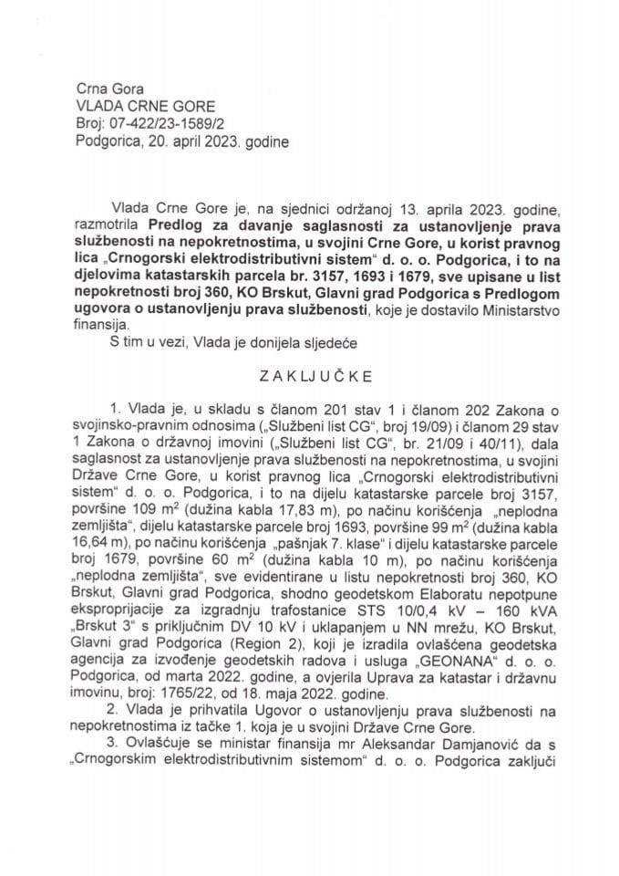 Predlog za davanje saglasnosti za ustanovljenje prava službenosti na nepokretnostima u svojini CG u korist pravnog lica „Crnogorski elektrodistributivni sistem“ d.o.o. Podgorica i to na djelovima kat. parcela br. 3157, 1693 i 1679 - zaključci