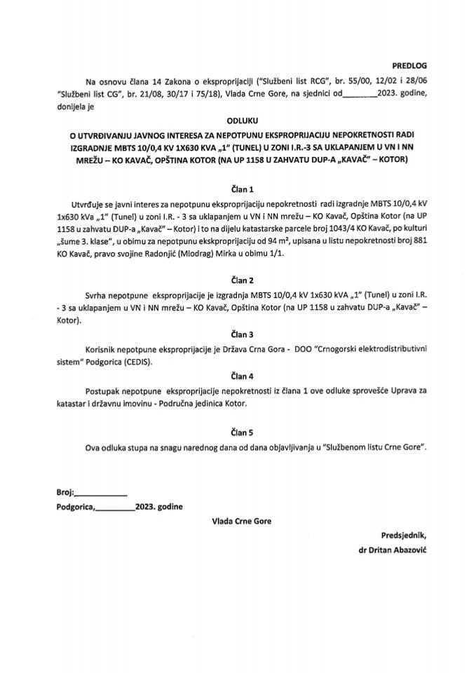 Predlog odluke o utvrđivanju javnog interesa za nepotpunu eksproprijaciju nepokretnosti radi izgradnje MBTS 10/0,4 KV 1x630 KVA „1“ (Tunel) u zoni I.R. - 3 sa uklapanjem u VN i NN mrežu - KO Kavač, Opština Kotor (na UP 1158 u zahvatu DUP-a „Kavač“ – Kotor)