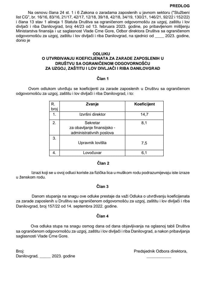 Prijedlog odluke o utvrđivanju koeficijenata za zarade zaposlenih u društvu sa ograničenom odgovornošću za uzgoj, zaštitu i lov divljači i riba Danilovgrad (bez rasprave)