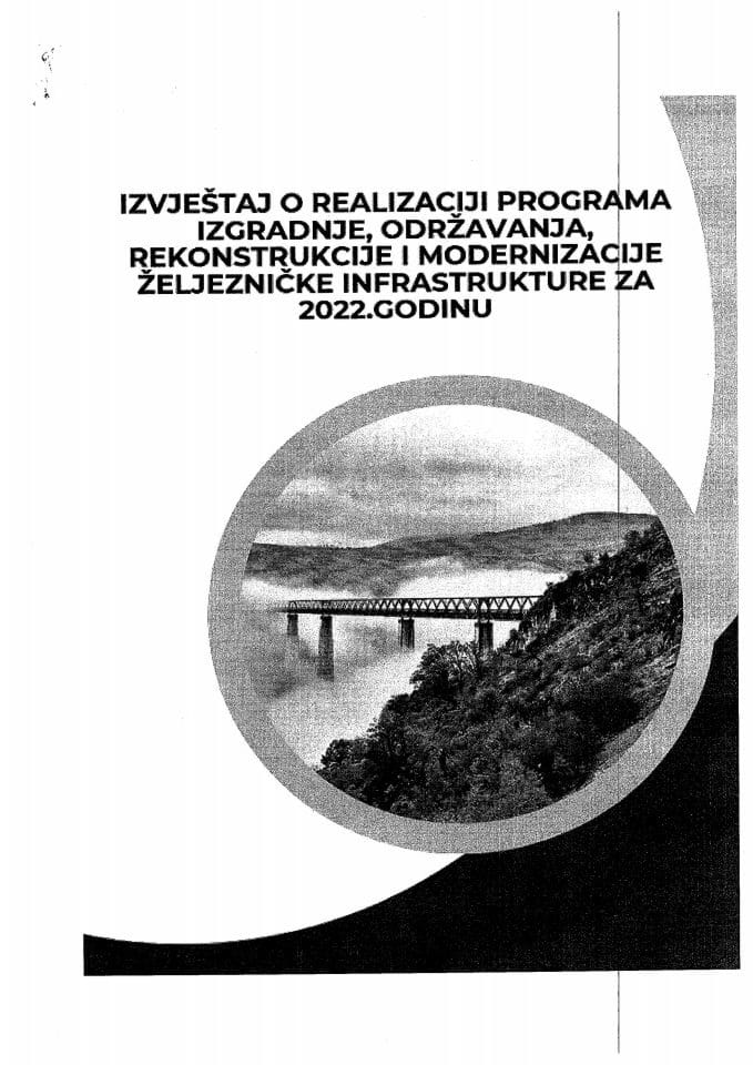 Извјештај о реализацији Програма изградње, одржавања, реконструкције и модернизације жељезничке инфраструктуре у 2022. години