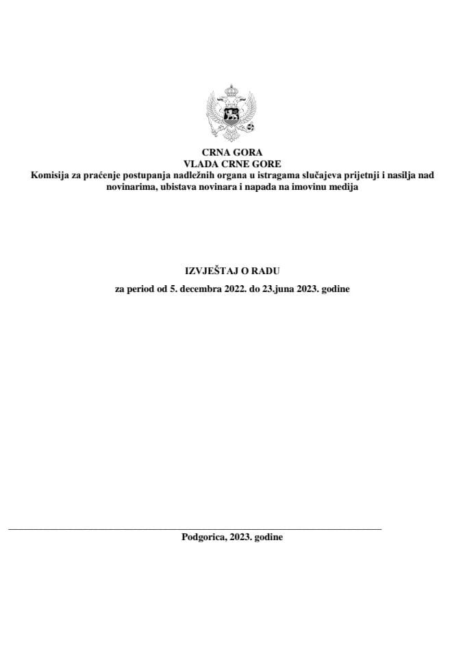 Извјештај о раду Комисије за праћење поступања надлежних органа у истрагама случајева пријетњи и насиља над новинарима, убистава новинара и напада на имовину медија за период од 5. децембра 2022. до 23. јуна 2023. године