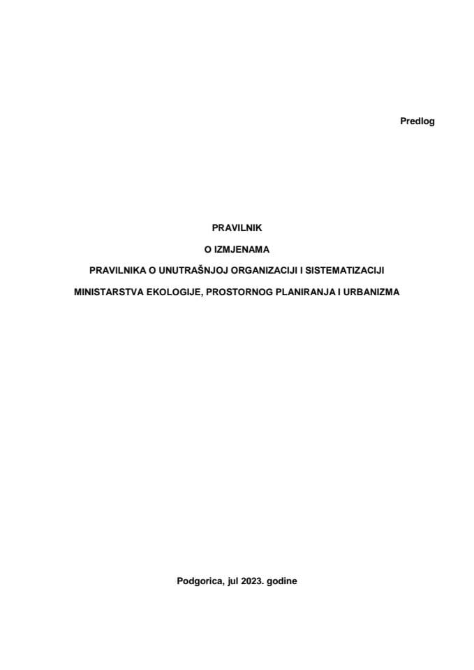 Predlog pravilnika o izmjenama Pravilnika unutrašnjoj organizaciji i sistematizaciji Ministarstva ekologije, prostornog planiranja i urbanizma (bez rasprave)