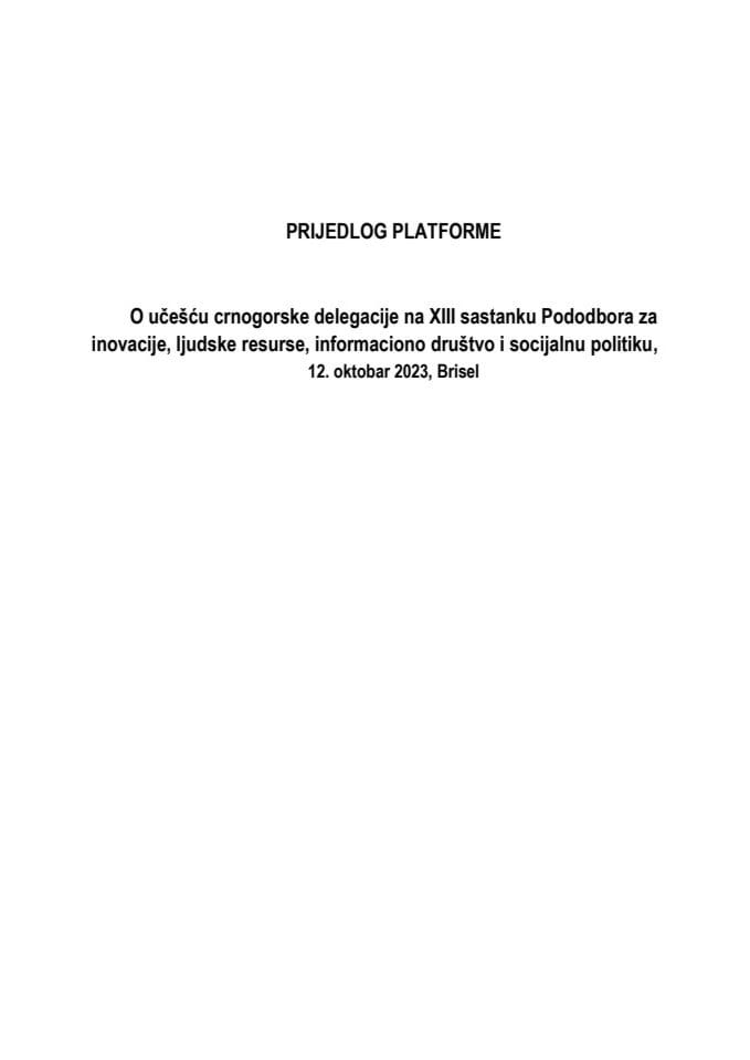 Predlog platforme za učešće crnogorske delegacije na XIII sastanku Pododbora za inovacije, ljudske resurse, informaciono društvo i socijalnu politiku, 12. oktobar 2023. godine, u Briselu (bez rasprave)