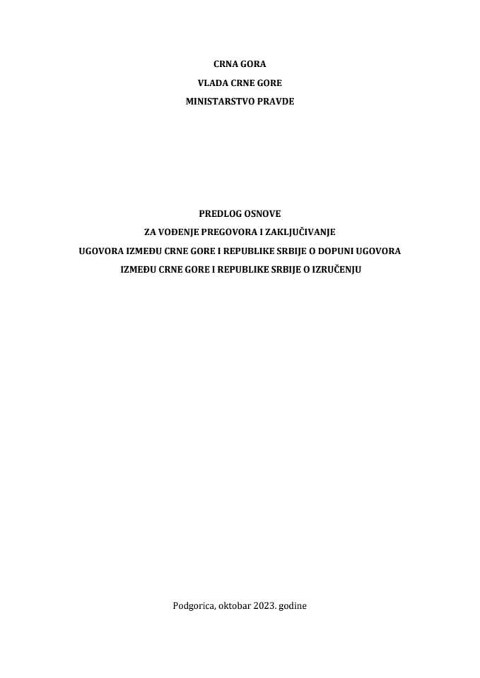 Predlog osnove za vođenje pregovora i zaključivanje Ugovora između Crne Gore i Republike Srbije o dopuni Ugovora između Crne Gore i Republike Srbije o izručenju s Predlogom ugovora
