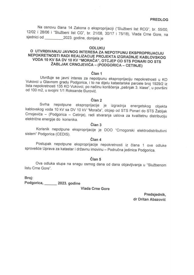 Predlog odluke o utvrđivanju javnog interesa za nepotpunu eksproprijaciju nepokretnosti radi realizacije projekta izgradnje kablovskog voda 10 KV sa DV 10 KV „Morača“, otcjep od STS Ponari do STS Žabljak Crnojevića – (Podgorica-Cetinje)