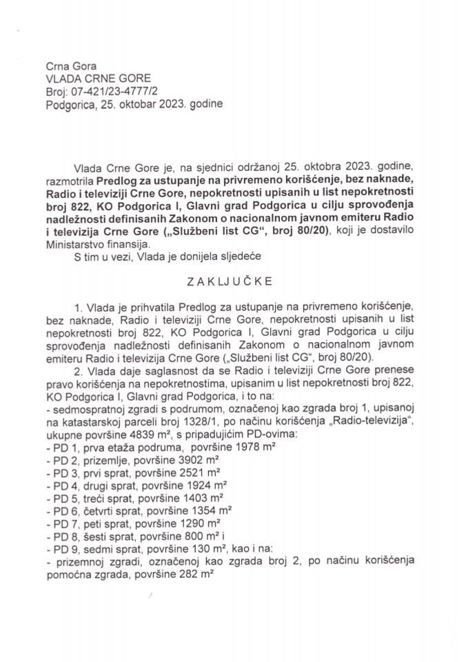 Predlog za ustupanje na privremeno korišćenje bez naknade Radio i televiziji Crne Gore, nepokretnosti upisanih u list nepokretnosti broj 822, KO Podgorica I, Glavni grad Podgorica u cilju sprovođenja nadležnosti definisanih Zakonom - zaključci