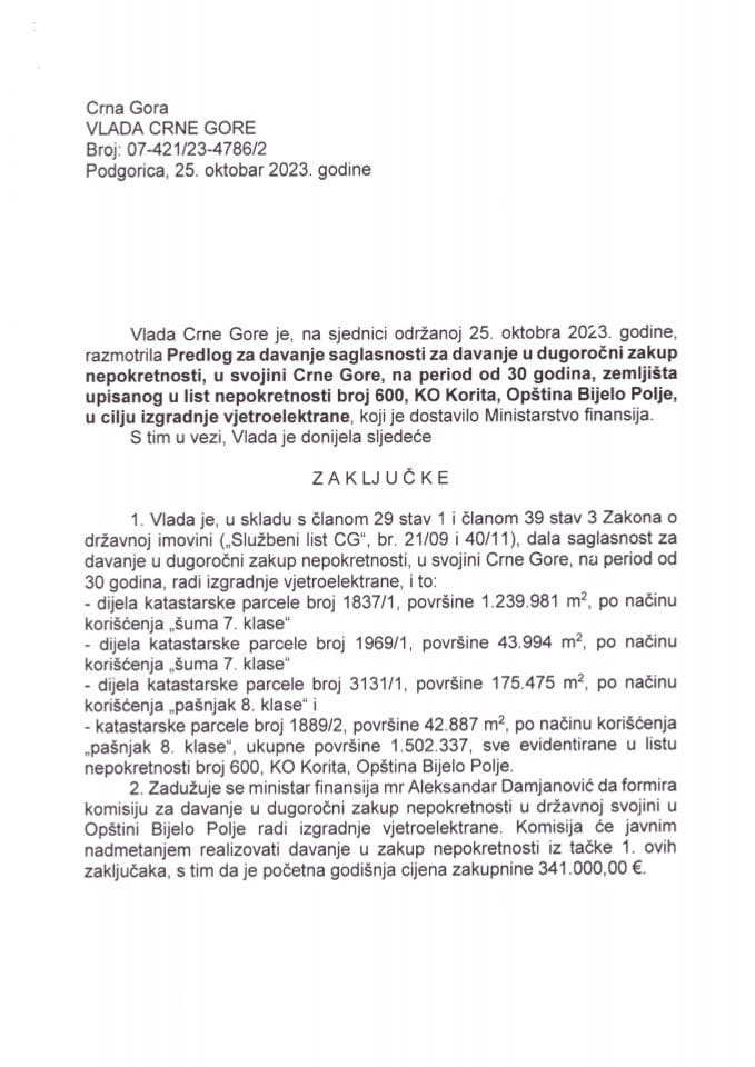 Predlog za davanje saglasnosti za davanje u dugoročni zakup nepokretnosti u svojini Crne Gore, na period od 30 godina, zemljišta upisanog u list nepokretnosti broj 600, KO Korita, Opština Bijelo Polje, u cilju izgradnje vjetroelektrane - zaključci