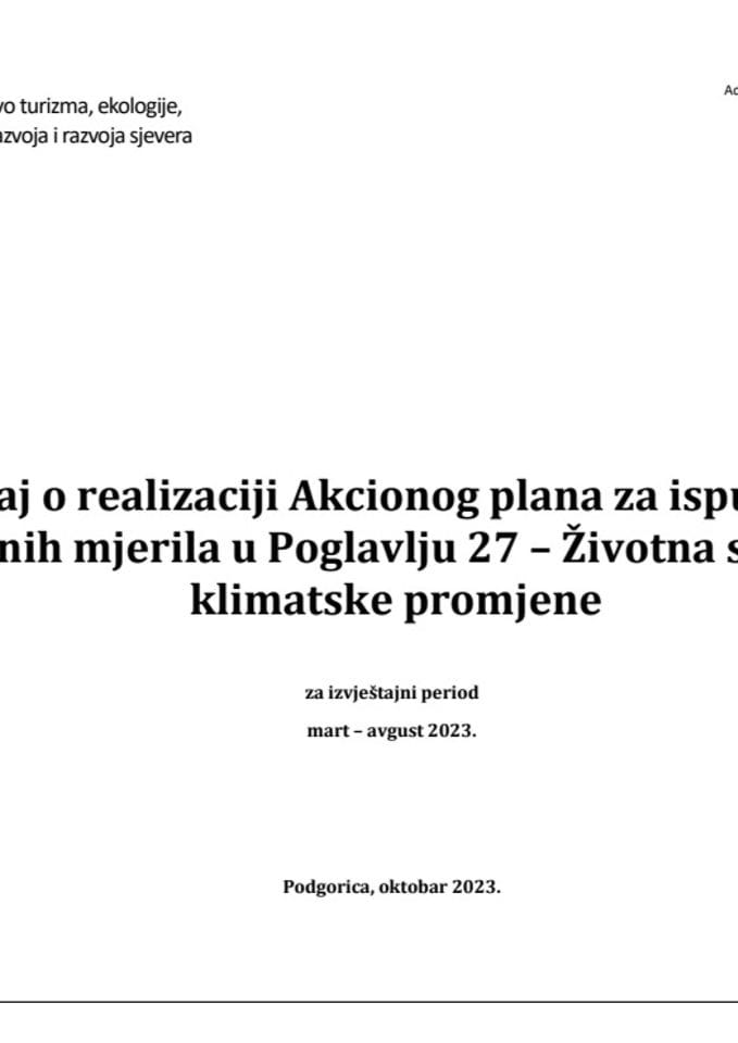 Izvještaj o realizaciji Akcionog plana za ispunjavanje završnih mjerila u Poglavlju 27 - Životna sredina i klimatske promjene za izvještajni period mart - avgust 2023. godine (bez rasprave)