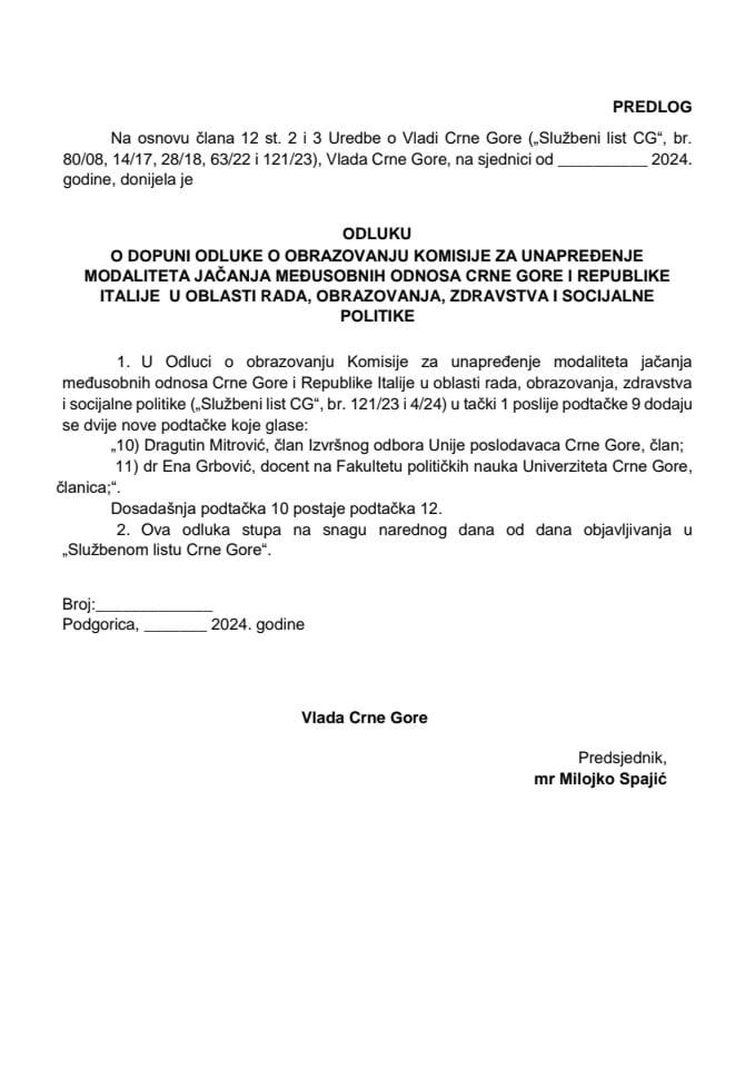 Predlog odluke o dopuni Odluke o obrazovanju Komisije za unapređenje modaliteta jačanja međusobnih odnosa Crne Gore i Republike Italije u oblasti rada, obrazovanja, zdravstva i socijalne politike (bez rasprave)