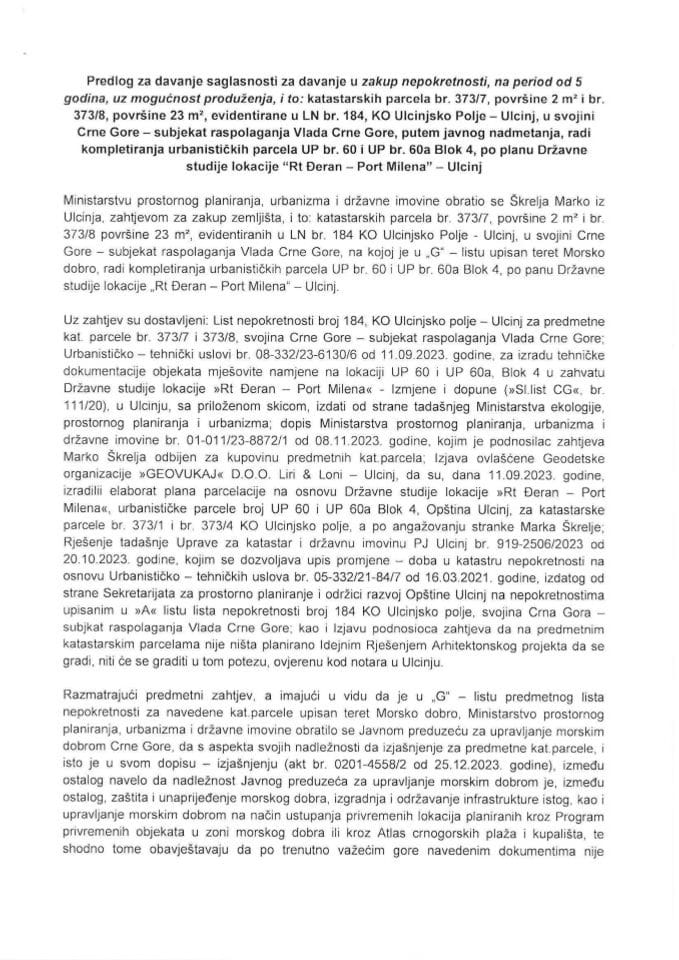 Predlog za davanje saglasnosti za davanje u zakup nepokretnosti, na period od 5 godina, uz mogućnost produženja, i to: katastarskih parcela br. 373/7, površine 2 m² i br. 373/8, površine 23 m², evidentirane u LN br. 184, KO Ulcinjsko Polje (bez rasprave)