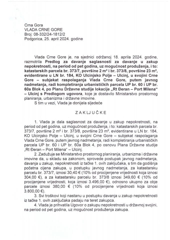 Predlog za davanje saglasnosti za davanje u zakup nepokretnosti, na period od 5 godina, uz mogućnost produženja, i to: katastarskih parcela br. 373/7, površine 2 m² i br. 373/8, površine 23 m², evidentirane u LN br. 184, KO Ulcinjsko Polje - zaključci