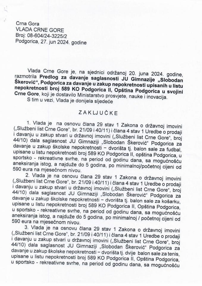 Predlog za davanje saglasnosti JU Gimnazija „Slobodan Škerović“, Podgorica za davanje u zakup nepokretnosti upisanih u listu nepokretnosti broj 589 KO Podgorica II, opština Podgorica u svojini Crne Gore (bez rasprave) - zaključci