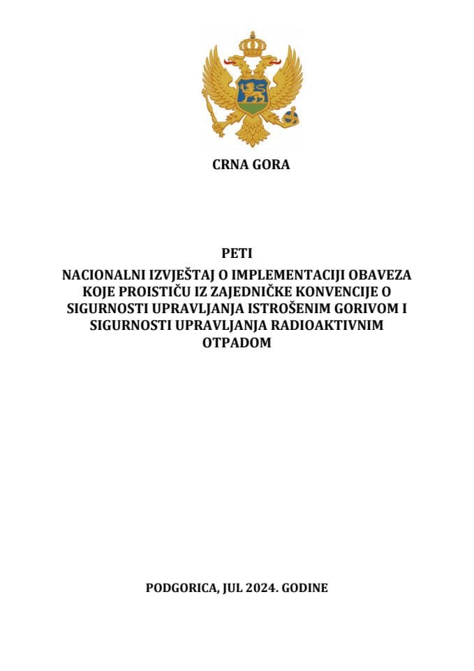 Predlog petog nacionalnog izvještaja o implementaciji obaveza koje proističu iz Zajedničke konvencije o sigurnosti upravljanja istrošenim gorivom i sigurnosti upravljanja radioaktivnim otpadom