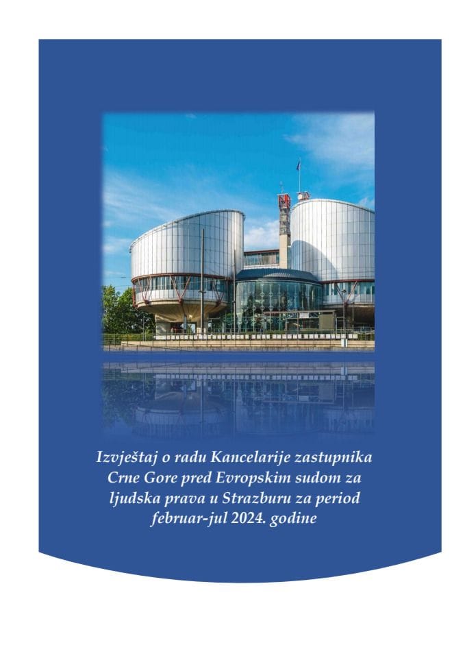 Izvještaj o radu Kancelarije zastupnika Crne Gore pred Evropskim sudom za ljudska prava u Strazburu za period februar - jul 2024. godine