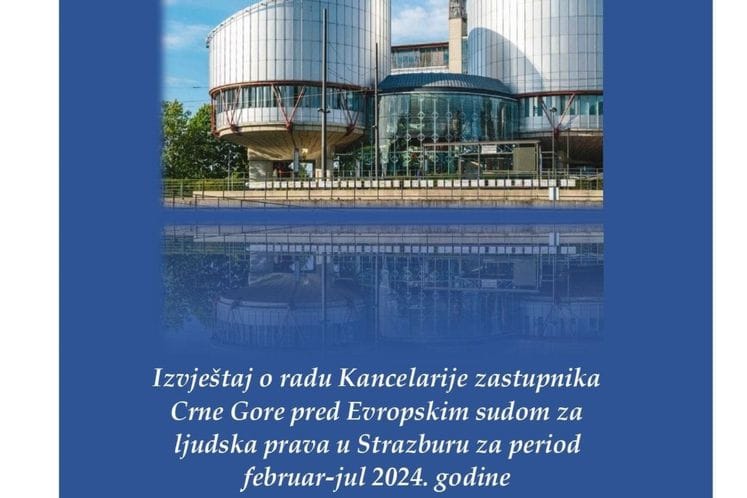 Извјештај о раду Канцеларије заступника Црне Горе пред Европским судом за људска права за период фебруар-јул 2024. године