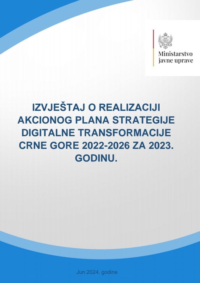 Извјештај о реализацији Акционог плана за спровођење Стратегије дигиталне трансформације Црне Горе 2022−2026. за 2023. годину с Предлогом акционог плана за 2024−2025. годину