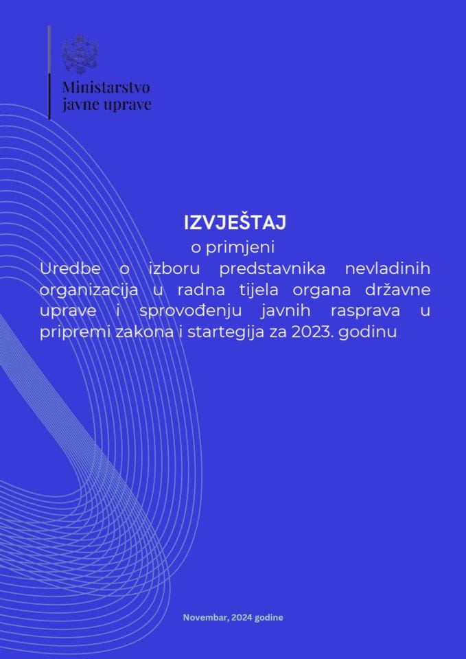 Izvještaj o primjeni Uredbe o izboru predstavnika nevladinih organizacija u radna tijela organa državne uprave i sprovođenju javnih rasprava u pripremi zakona i startegija za 2023. godinu