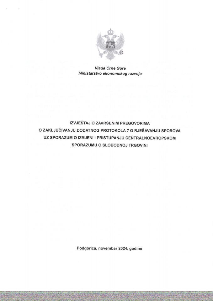 Izvještaj o završenim pregovorima o zaključivanju Dodatnog protokola 7 o rješavanju sporova uz Sporazum o izmjeni i pristupanju Centralnoevropskom sporazumu o slobodnoj trgovini (CEFTA) s Predlogom dodatnog protokola 7