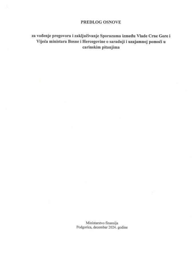 Predlog osnove za vođenje pregovora i zaključivanje Sporazuma između Vlade Crne Gore i Vijeća ministara Bosne i Hercegovine o saradnji i uzajamnoj pomoći u carinskim pitanjima s Predlogom sporazuma