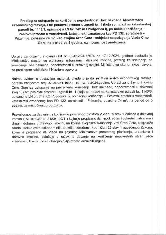 Predlog za ustupanje na korišćenje nepokretnosti, bez naknade, Ministarstvu ekonomskog razvoja, i to: poslovni prostor u zgradi br. 1 (koja se nalazi na katastarskoj parceli br. 1146/3, upisanoj u LN br. 742 KO Podgorica I)