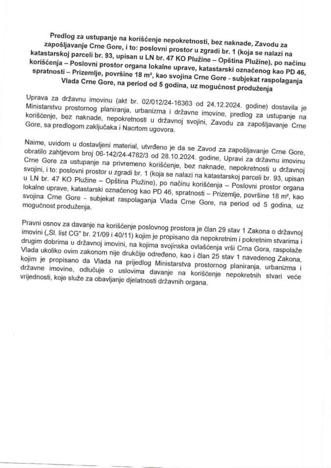 Predlog za ustupanje na korišćenje nepokretnosti, bez naknade, Zavodu za zapošljavanje Crne Gore, i to: poslovni prostor u zgradi br. 1 (koja se nalazi na katastarskoj parceli br. 93, upisan u LN br. 47 KO Plužine – Opština Plužine)