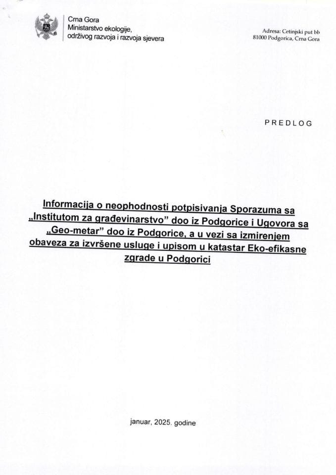 Informacija o neophodnosti potpisivanja Sporazuma sa „Institutom za građevinarstvo“ doo iz Podgorice i Ugovora sa „Geo-metar“ doo iz Podgorice, a u vezi sa izmirenjem obaveza za izvršene usluge i upisom u katastar Eko-efikasne zgrade u Podgorici