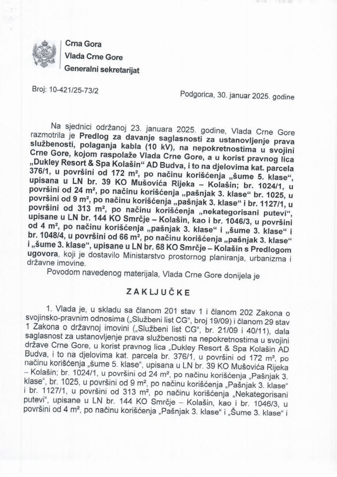 Predlog za davanje saglasnosti za ustanovljenje prava službenosti, polaganja kabla (10 kV), na nepokretnostima u svojini Crne Gore, kojom raspolaže Vlada Crne Gore, a u korist pravnog lica „Dukley Resort & Spa Kolašin“ AD Budva - zaključci