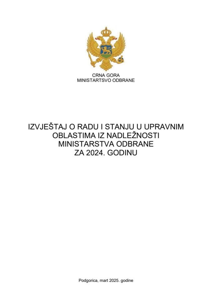 Извјештај о раду и стању у управним областима из надлежности Министартсва одбране за 2024. годину са Извјештајем о раду Дирекције за заштиту тајних података за 2024. годину