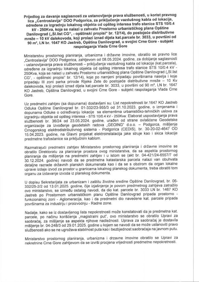 Predlog za davanje saglasnosti za ustanovljenje prava službenosti, u korist pravnog lica „Centroslavija“ DOO Podgorica, za priključenje vazdušnog kabla od lokacije određene za izgradnju objekta od opšteg interesa trafostanice STS 10/0.4 kV250kVa