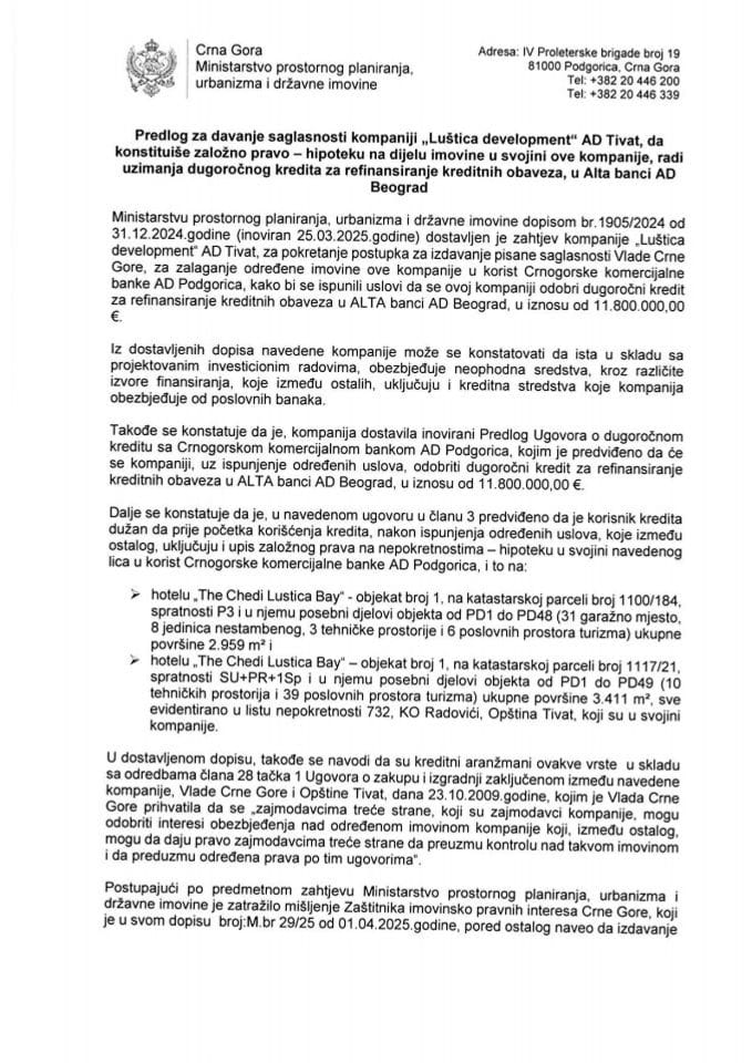 Predlog za davanje saglasnosti kompaniji "Luštica development" AD Tivat, da konstituiše založno pravo- hipoteku na dijelu imovine u svojini ove kompanije, radi uzimanja dugoročnog kredita za refinansiranje kreditnih obaveza u Alta banci AD Beograd