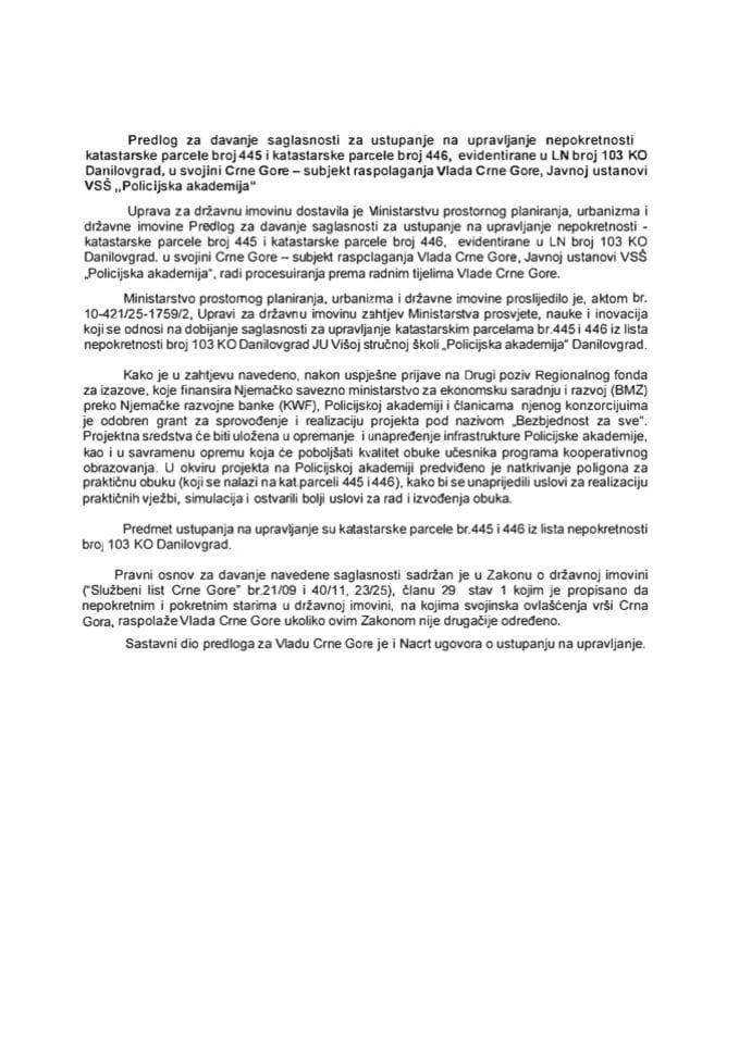 Predlog za davanje saglasnosti za ustupanje na upravljanje nepokretnosti - katastarske parcele broj 445 i katastarske parcele broj 446, evidentirane u LN broj 103 KO Danilovgrad, subjekt raspolaganja Vlada CG, Javnoj ustanovi VSŠ „Policijska akademija“