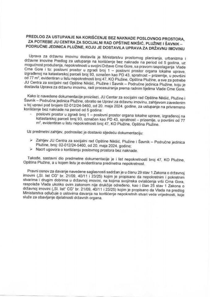 Predlog za ustupanje na korišćenje bez naknade poslovnog prostora, za potrebe JU Centra za socijalni rad opštine Nikšić, Plužine i Šavnik - područne jedinice Plužine s Predlogom ugovora o korišćenju poslovnog prostora bez naknade