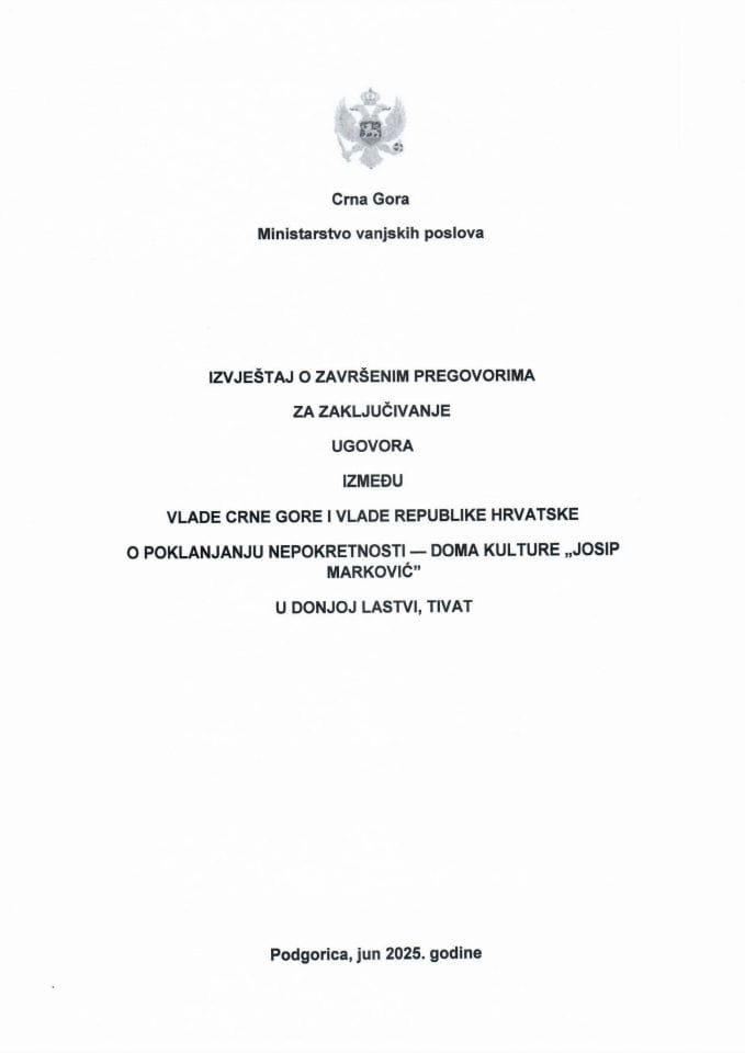 Извјештај о завршеним преговорима за закључивање Уговора између Владе Црне Горе и Владе Републике Хрватске о поклањању непокретости – Дома културе “Јосип Марковић” у Доњој Ластви, Тиват