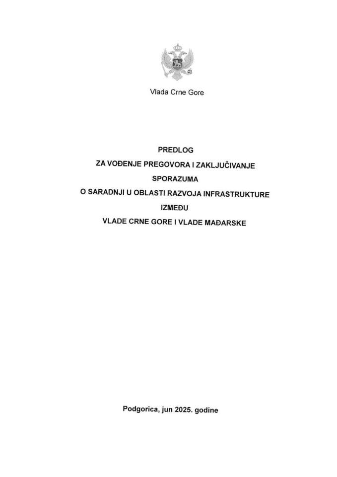 Предлог за вођење преговора и закључивање Споразума о сарадњи у области развоја инфраструктуре између Владе Црне Горе и Владе Мађарске с Предлогом споразума