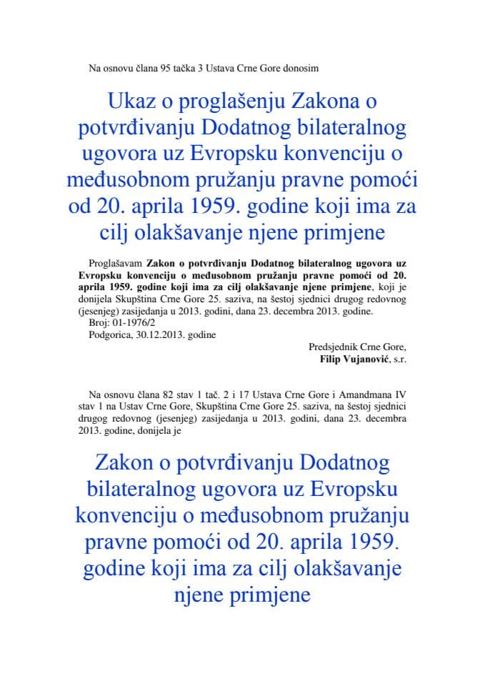 Zakon o potvrđivanju Dodatnog bilateralnog ugovora uz Evropsku konvencijuZakon o potvrđivanju Dodatnog bilateralnog ugovora uz Evropsku konvenciju o međusobnom pružanju pravne pomoći od 20. aprila 1959. godine koji ima za cilj olakšavanje njene primjene