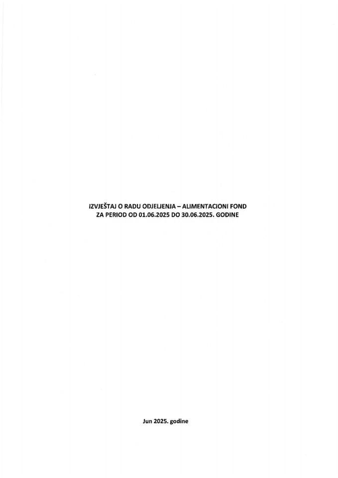 Izvještaj o radu Odjeljenja - Alimentacioni fond za period od 01.06.2025. do 30.06.2025. godine