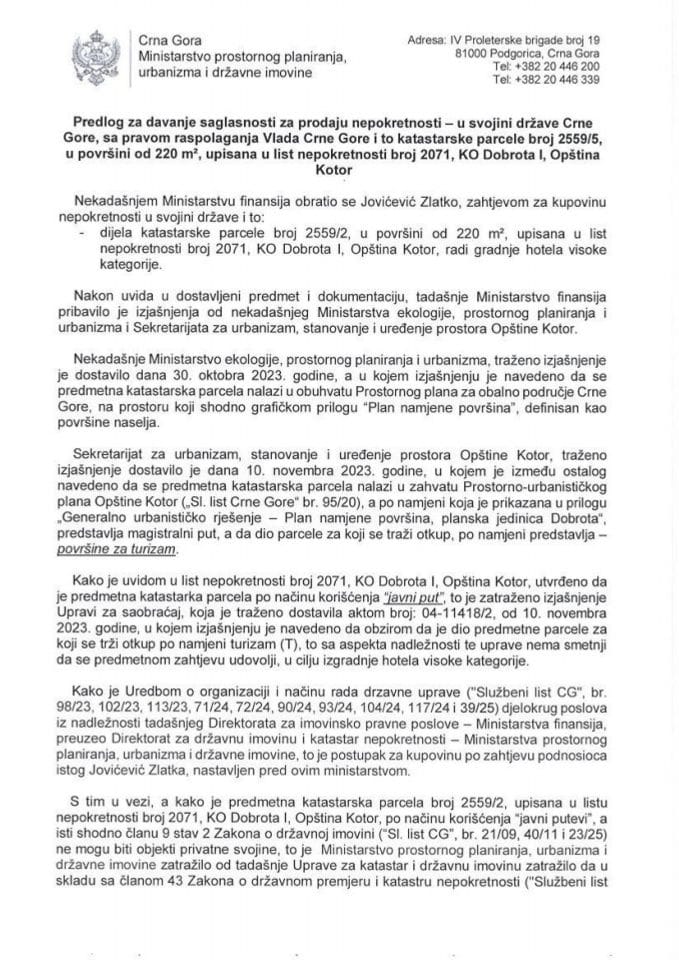 Предлог за давање сагласности за продају непокретности - у својини државе Црне Горе, са правом располагања Влада Црне Горе и то катастарске парцеле број 2559/5, у површини од 220 m², уписана у лист непокретности број 2071, КО Доброта I