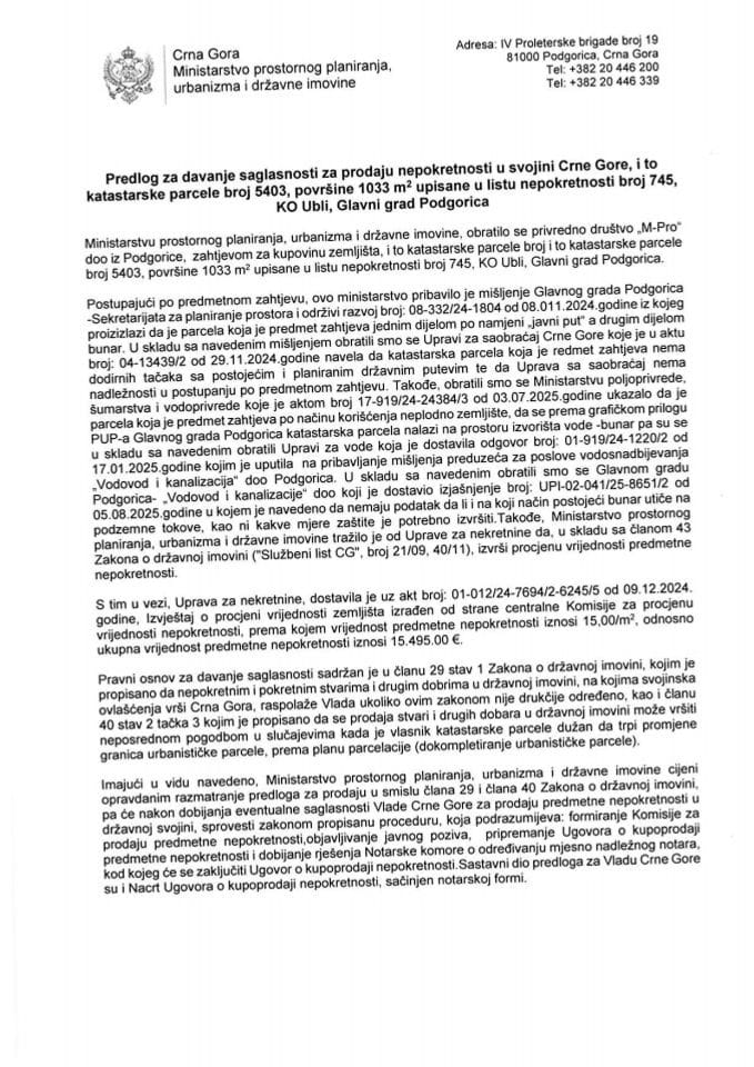 Predlog za davanje saglasnosti za prodaju nepokretnosti u svojini Crne Gore, i to katastarske parcele broj 5403 , površine 1033 m², upisane u list nepokretnosti broj 745, KO Ubli, Glavni grad Podgorica sa Predlogom ugovora o kupoprodaji nepokretnosti