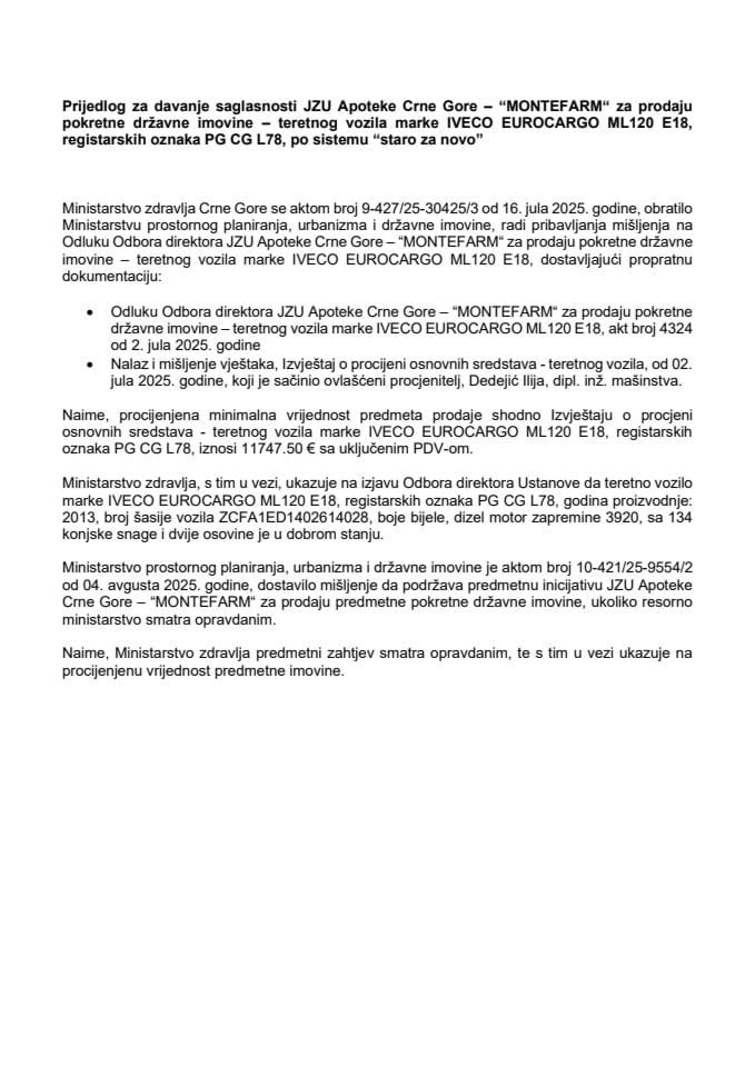 Предлог за давање сагласности ЈЗУ Апотеке Црне Горе – „МОНТЕФАРМ“ за продају покретне државне имовине - теретног возила марке IVECO EUROCARGO ML120 E18, регистарских ознака PG CG L78, по систему „старо за ново“