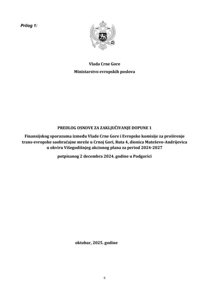 Предлог основе за закључивање Допуне 1 Финансијског споразума између Владе Црне Горе и Европске комисије за проширење транс-европске саобраћајне мреже у Црној Гори, рута 4, дионица Матешево-Андријевица